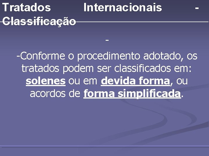 Tratados Internacionais Classificação - -Conforme o procedimento adotado, os tratados podem ser classificados em: