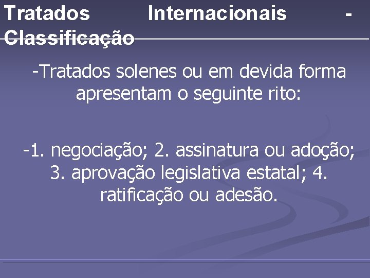 Tratados Internacionais Classificação - -Tratados solenes ou em devida forma apresentam o seguinte rito: