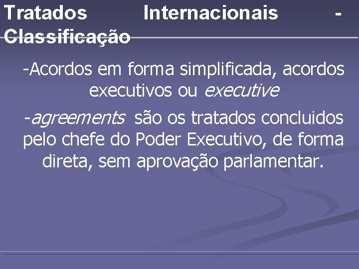 Tratados Internacionais Classificação - -Acordos em forma simplificada, acordos executivos ou executive -agreements são