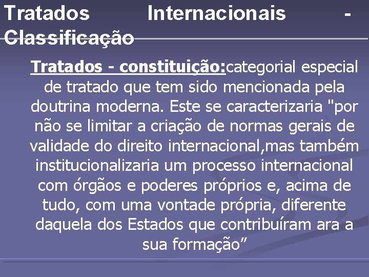 Tratados Internacionais Classificação - Tratados - constituição: categorial especial de tratado que tem sido