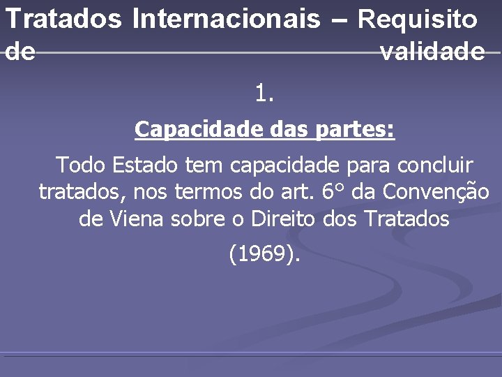 Tratados Internacionais – Requisito de validade 1. Capacidade das partes: Todo Estado tem capacidade