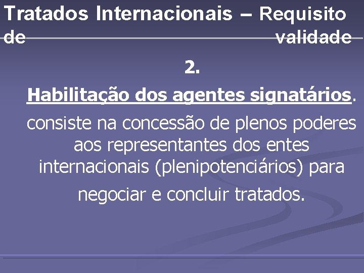Tratados Internacionais – Requisito de validade 2. Habilitação dos agentes signatários. consiste na concessão