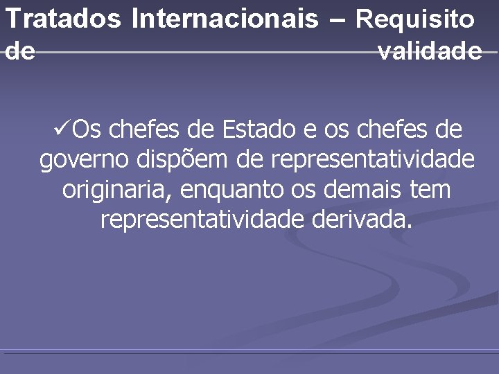 Tratados Internacionais – Requisito de validade üOs chefes de Estado e os chefes de