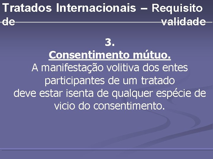 Tratados Internacionais – Requisito de validade 3. Consentimento mútuo. A manifestação volitiva dos entes