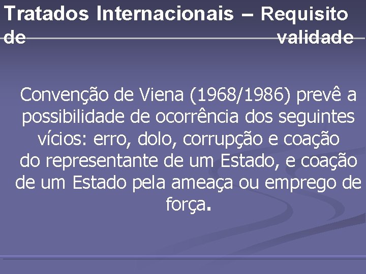 Tratados Internacionais – Requisito de validade Convenção de Viena (1968/1986) prevê a possibilidade de