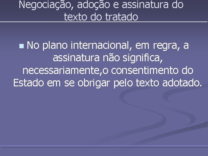 Negociação, adoção e assinatura do texto do tratado No plano internacional, em regra, a