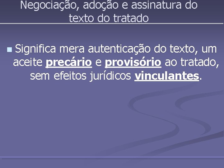 Negociação, adoção e assinatura do texto do tratado n Significa mera autenticação do texto,