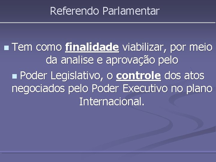 Referendo Parlamentar n Tem como finalidade viabilizar, por meio da analise e aprovação pelo