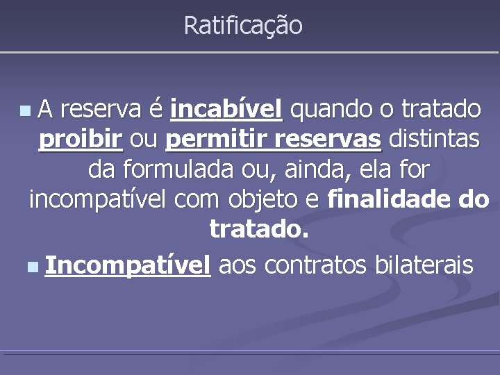 Ratificação n. A reserva é incabível quando o tratado proibir ou permitir reservas distintas