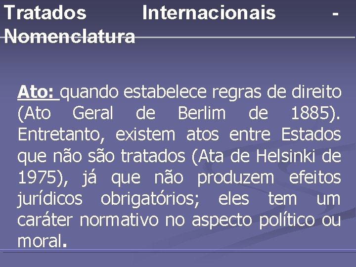 Tratados Internacionais Nomenclatura - Ato: quando estabelece regras de direito (Ato Geral de Berlim