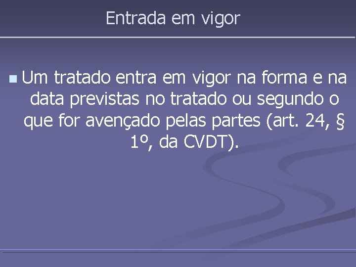 Entrada em vigor n Um tratado entra em vigor na forma e na data