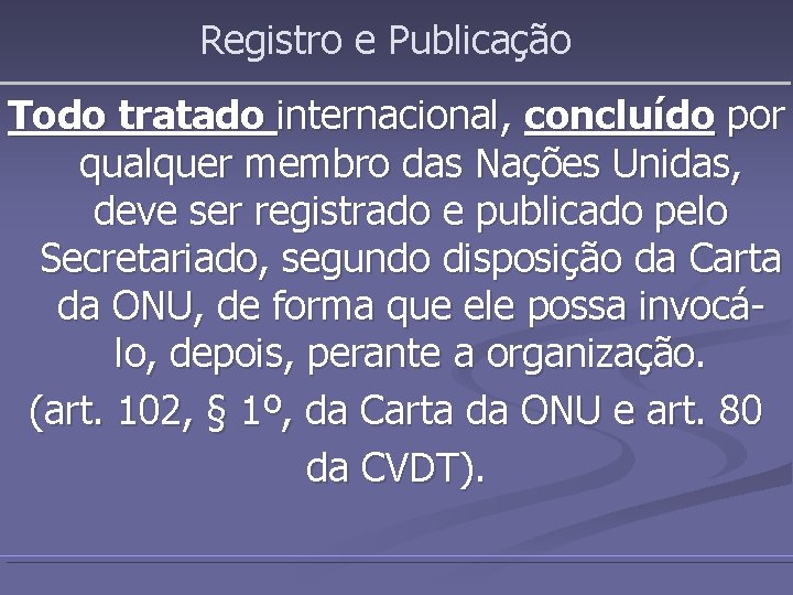 Registro e Publicação Todo tratado internacional, concluído por qualquer membro das Nações Unidas, deve