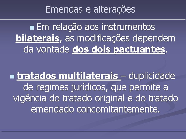 Emendas e alterações n Em relação aos instrumentos bilaterais, as modificações dependem da vontade