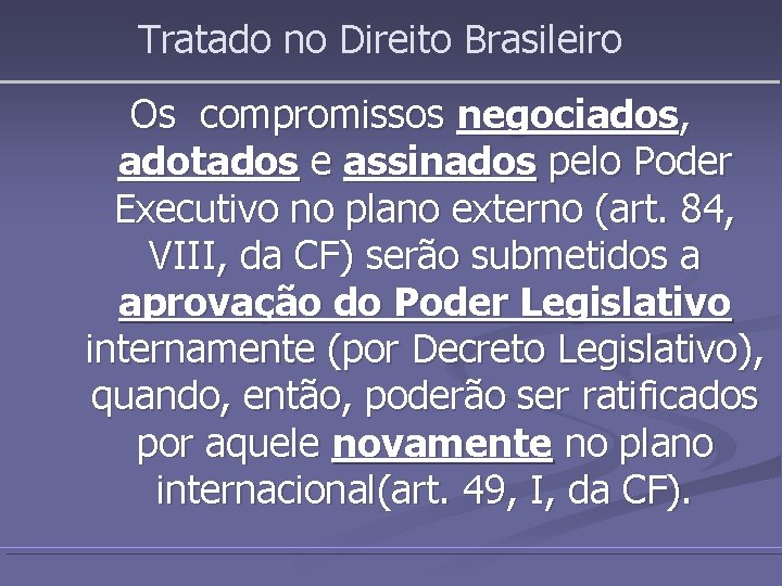 Tratado no Direito Brasileiro Os compromissos negociados, adotados e assinados pelo Poder Executivo no