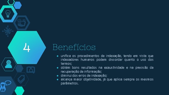 4 Benefícios ● unifica os procedimentos de indexação, tendo em vista que indexadores humanos