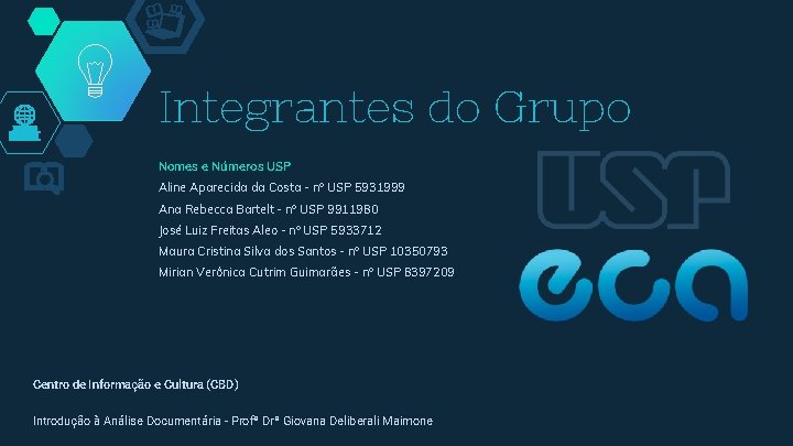 Integrantes do Grupo Nomes e Números USP Aline Aparecida da Costa - nº USP