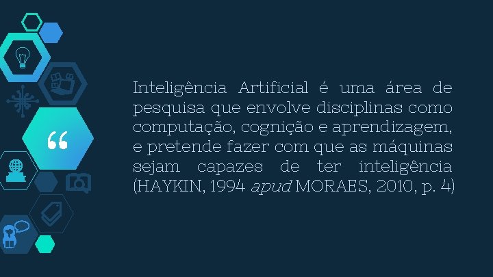 “ Inteligência Artificial é uma área de pesquisa que envolve disciplinas como computação, cognição