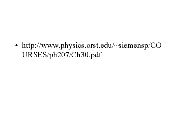  • http: //www. physics. orst. edu/~siemensp/CO URSES/ph 207/Ch 30. pdf 