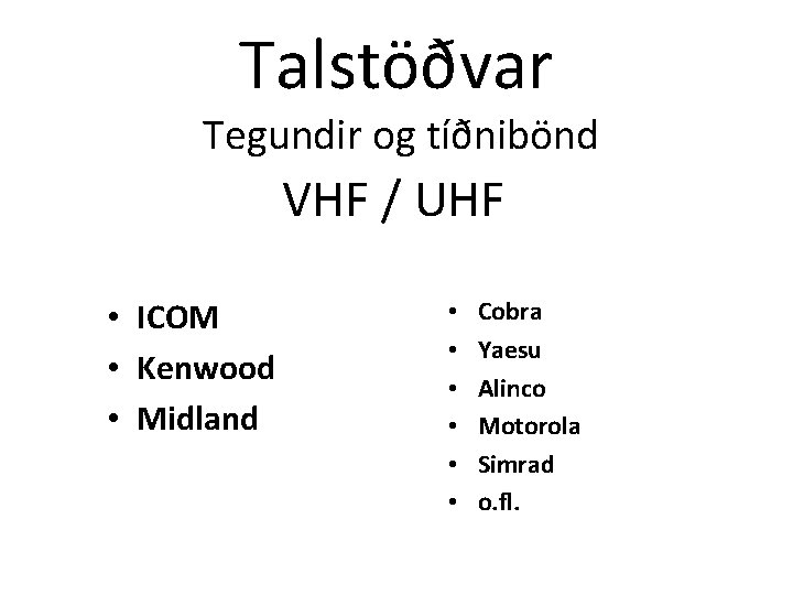 Talstöðvar Tegundir og tíðnibönd VHF / UHF • ICOM • Kenwood • Midland •