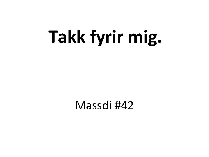 Takk fyrir mig. Massdi #42 