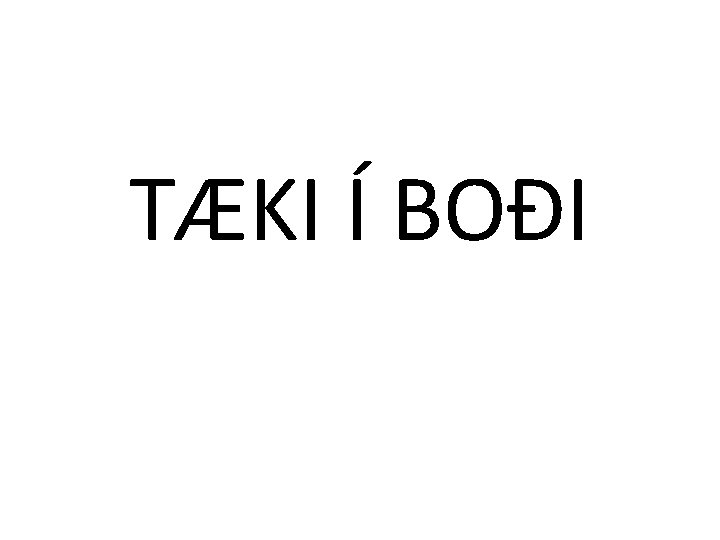 TÆKI Í BOÐI 