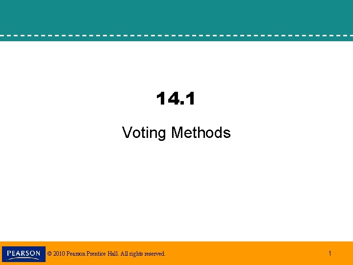 14. 1 Voting Methods © 2010 Pearson Prentice Hall. All rights reserved. 1 