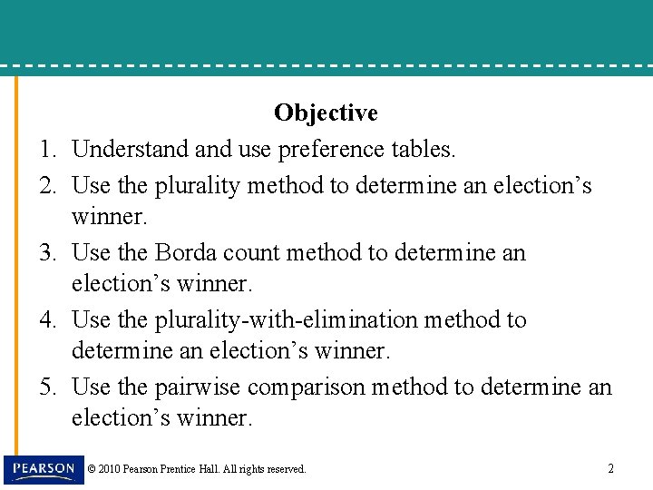 1. 2. 3. 4. 5. Objective Understand use preference tables. Use the plurality method