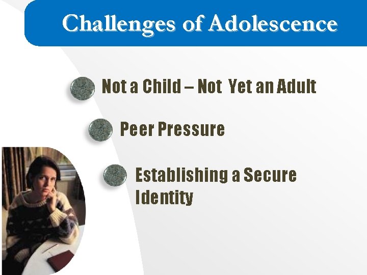 Challenges of Adolescence Not a Child – Not Yet an Adult Peer Pressure Establishing Challenges of Adolescence Not a Child – Not Yet an Adult Peer Pressure Establishing