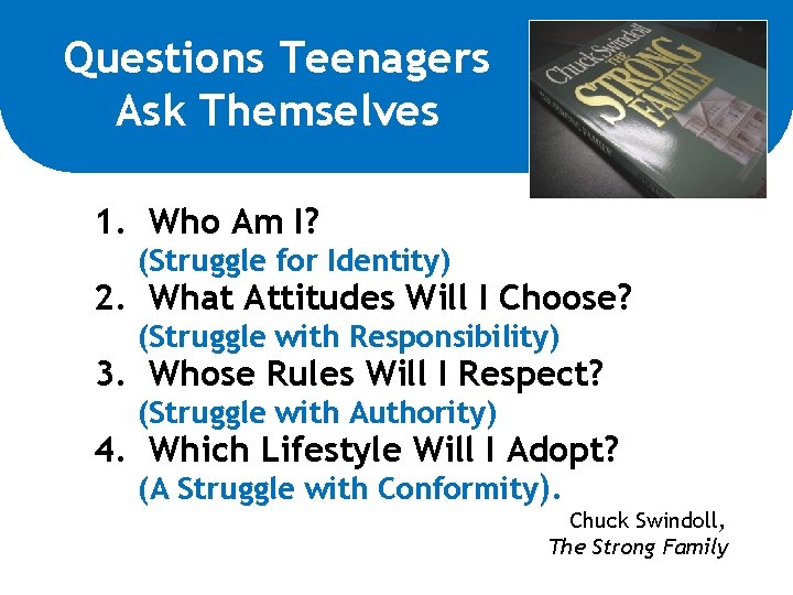 Questions Teenagers Ask Themselves 1. Who Am I? (Struggle for Identity) 2. What Attitudes Questions Teenagers Ask Themselves 1. Who Am I? (Struggle for Identity) 2. What Attitudes