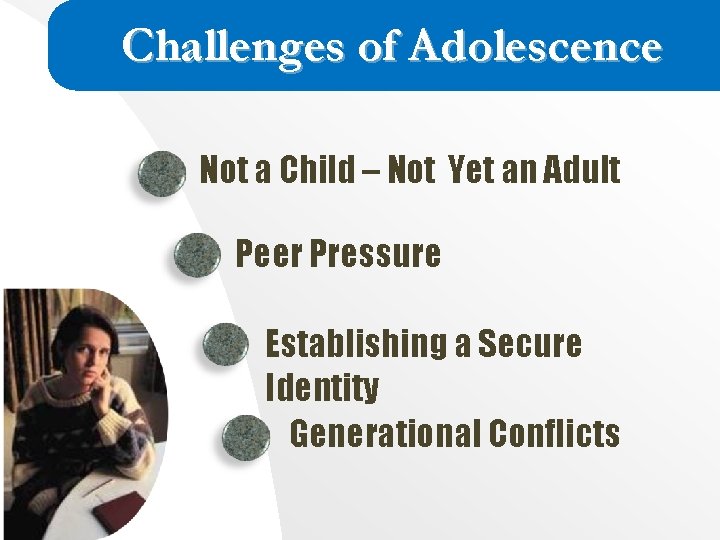 Challenges of Adolescence Not a Child – Not Yet an Adult Peer Pressure Establishing Challenges of Adolescence Not a Child – Not Yet an Adult Peer Pressure Establishing