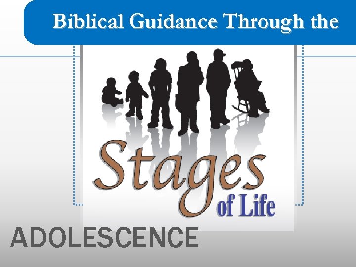 Biblical Guidance Through the ADOLESCENCE Biblical Guidance Through the ADOLESCENCE