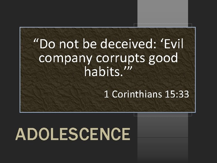 “Do not be deceived: ‘Evil company corrupts good habits. ’” 1 Corinthians 15: 33 “Do not be deceived: ‘Evil company corrupts good habits. ’” 1 Corinthians 15: 33