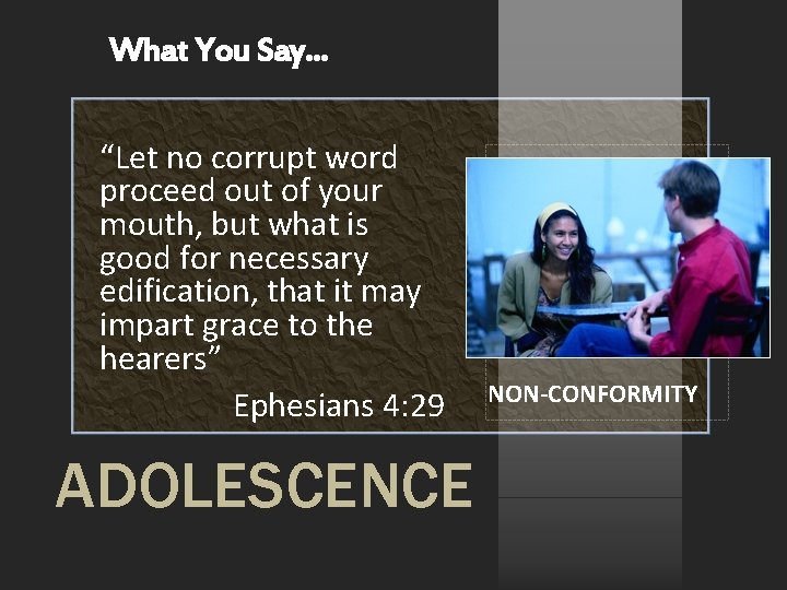 What You Say… “Let no corrupt word proceed out of your mouth, but what What You Say… “Let no corrupt word proceed out of your mouth, but what