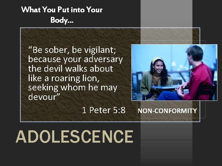 What You Put into Your Body… “Be sober, be vigilant; because your adversary the What You Put into Your Body… “Be sober, be vigilant; because your adversary the