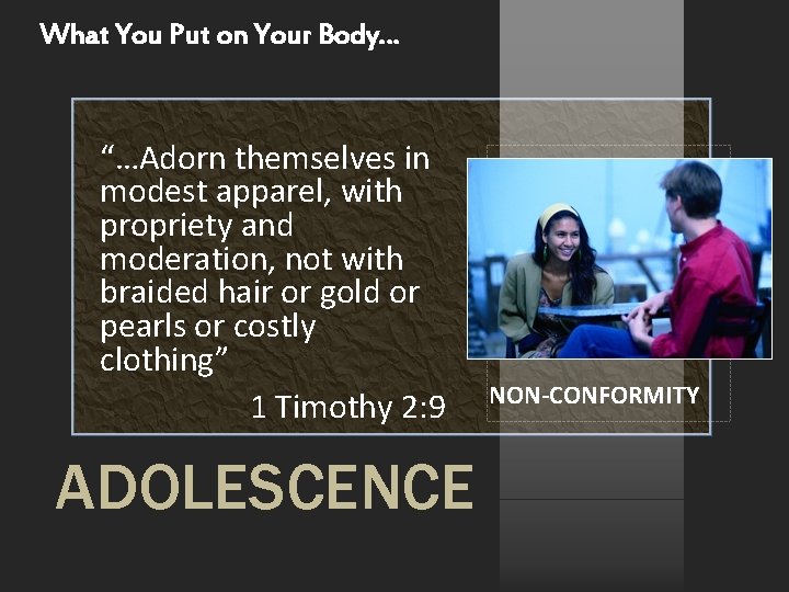 What You Put on Your Body… “…Adorn themselves in modest apparel, with propriety and What You Put on Your Body… “…Adorn themselves in modest apparel, with propriety and