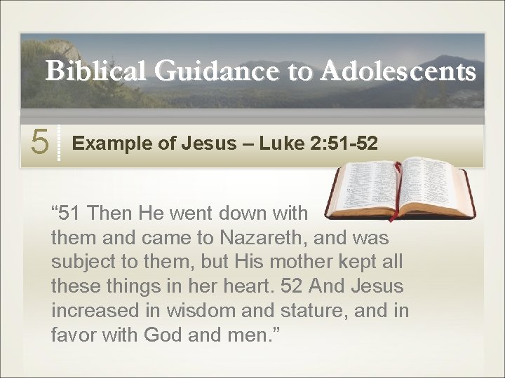 Biblical Guidance to Adolescents 5 Example of Jesus – Luke 2: 51 -52 “ Biblical Guidance to Adolescents 5 Example of Jesus – Luke 2: 51 -52 “