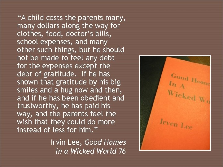 “A child costs the parents many, many dollars along the way for clothes, food, “A child costs the parents many, many dollars along the way for clothes, food,