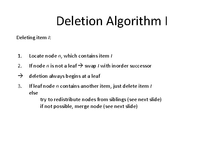 Deletion Algorithm I Deleting item I: 1. Locate node n, which contains item I
