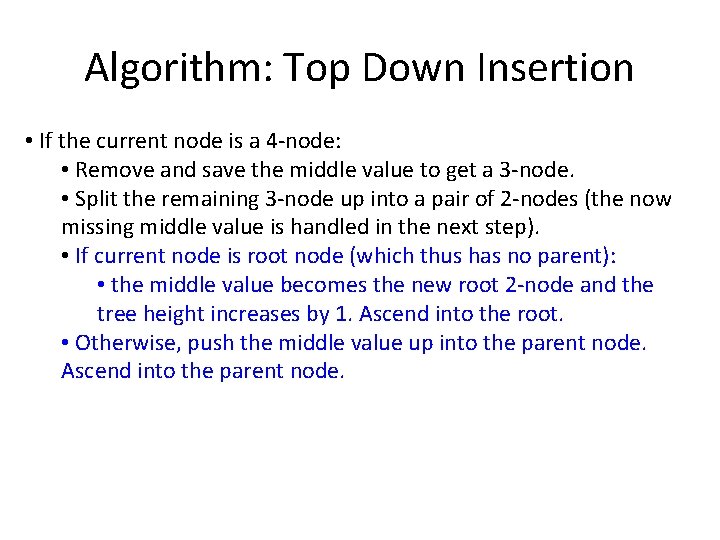Algorithm: Top Down Insertion • If the current node is a 4 -node: •