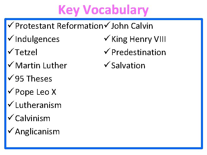 Key Vocabulary ü Protestant Reformationü John Calvin ü King Henry VIII ü Indulgences ü