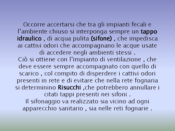 Occorre accertarsi che tra gli impianti fecali e l’ambiente chiuso si interponga sempre un