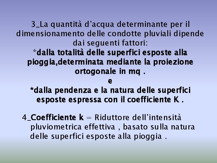 3_La quantità d’acqua determinante per il dimensionamento delle condotte pluviali dipende dai seguenti fattori: