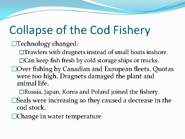 Collapse of the Cod Fishery �Technology changed: �Trawlers with dragnets instead of small boats