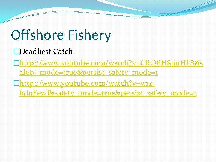 Offshore Fishery �Deadliest Catch �http: //www. youtube. com/watch? v=CRO 6 H 8 pu. HF