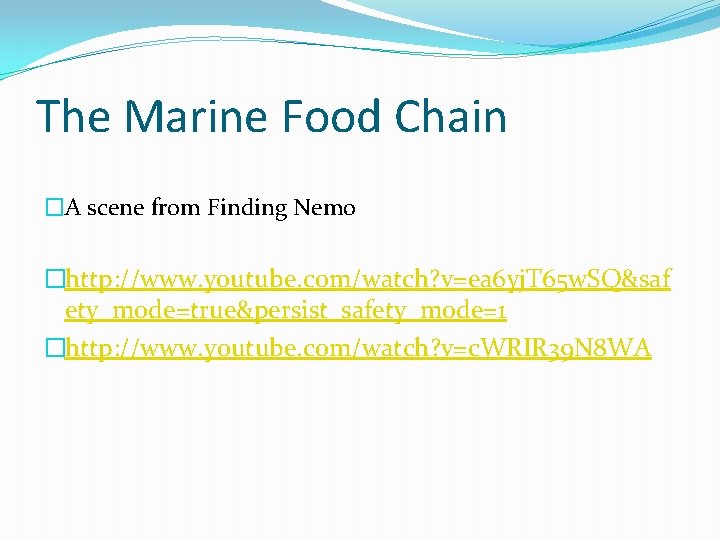 The Marine Food Chain �A scene from Finding Nemo �http: //www. youtube. com/watch? v=ea