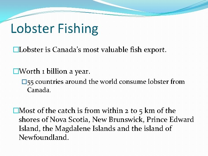 Lobster Fishing �Lobster is Canada’s most valuable fish export. �Worth 1 billion a year.