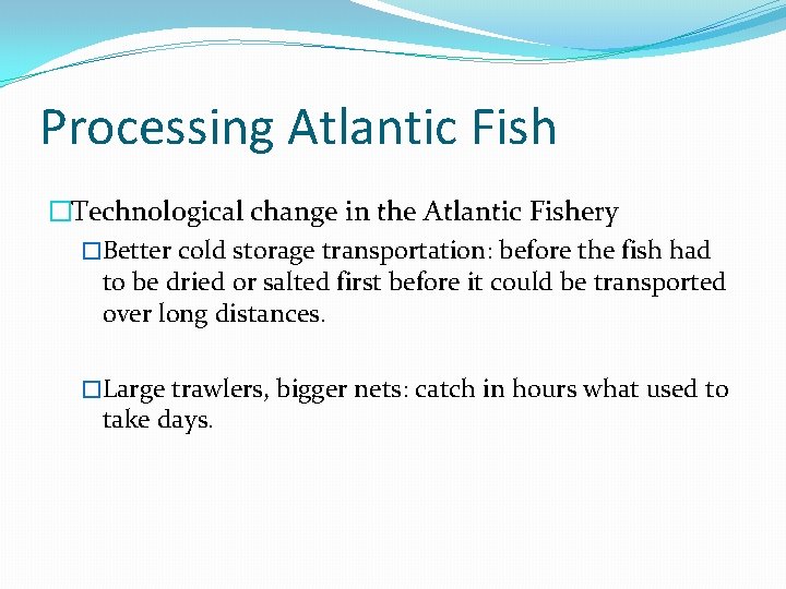 Processing Atlantic Fish �Technological change in the Atlantic Fishery �Better cold storage transportation: before