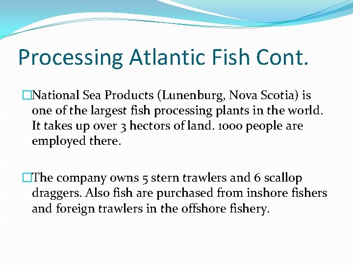 Processing Atlantic Fish Cont. �National Sea Products (Lunenburg, Nova Scotia) is one of the