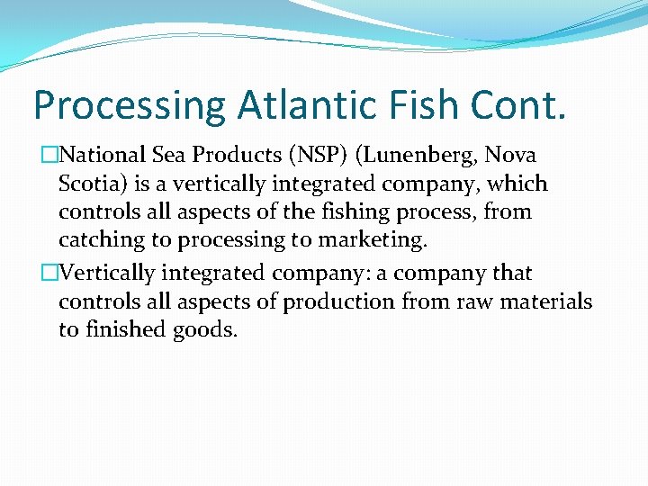 Processing Atlantic Fish Cont. �National Sea Products (NSP) (Lunenberg, Nova Scotia) is a vertically