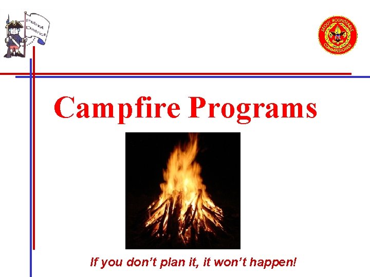 Campfire Programs If you don’t plan it, it won’t happen! 